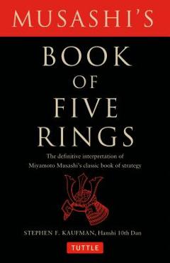 Musashi's Book of Five Rings: The Definitive Interpretation of Miyamoto Musashi's Classic Book of Strategy - Miyamoto Musashi Musashi's Book of Five Rings: The Definitive Interpretation of Miyamoto Musashi's Classic Book of Strategy - Miyamoto Musashi