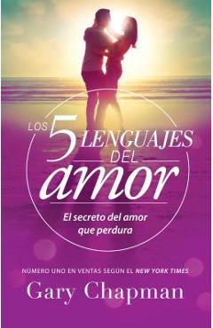 5 Lenguajes de Amor, Los Revisado 5 Love Languages: Revised: El Secreto del Amor Que Perdura - Gary Chapman 5 Lenguajes de Amor, Los Revisado 5 Love Languages: Revised: El Secreto del Amor Que Perdura - Gary Chapman