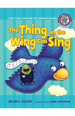 #5 the Thing on the Wing Can Sing: A Short Vowel Sounds Book with Consonant Digraphs - Brian P. Cleary #5 the Thing on the Wing Can Sing: A Short Vowel Sounds Book with Consonant Digraphs - Brian P. Cleary