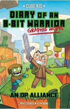 Diary of an 8-Bit Warrior Graphic Novel, 1: An Op Alliance - Pirate Sourcil Diary of an 8-Bit Warrior Graphic Novel, 1: An Op Alliance - Pirate Sourcil