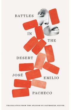 Battles in the Desert (40th Anniversary Edition) - Jose Emilio Pacheco Battles in the Desert (40th Anniversary Edition) - Jose Emilio Pacheco