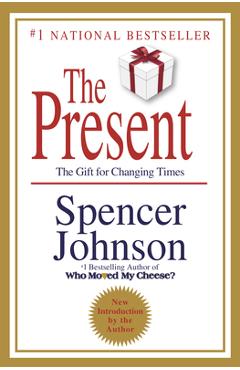 The Present: The Secret to Enjoying Your Work and Life, Now! - Spencer Johnson The Present: The Secret to Enjoying Your Work and Life, Now! - Spencer Johnson