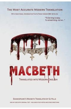 Macbeth Translated into Modern English: The most accurate line-by-line translation available, alongside original English, stage directions and histori - William Shakespeare Macbeth Translated into Modern English: The most accurate line-by-line translation available, alongside original English, stage directions and histori - William Shakespeare