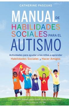 Manual de Habilidades Sociales para el Autismo: Actividades para ayudar a los niños a aprender habilidades sociales y hacer amigos - Robert Jason Grant Manual de Habilidades Sociales para el Autismo: Actividades para ayudar a los niños a aprender habilidades sociales y hacer amigos - Robert Jason Grant