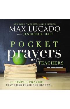 Pocket Prayers for Teachers: 40 Simple Prayers That Bring Peace and Renewal - Max Lucado Pocket Prayers for Teachers: 40 Simple Prayers That Bring Peace and Renewal - Max Lucado