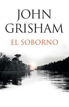 El Soborno: Spanish-Language Edition of the Whistler - John Grisham El Soborno: Spanish-Language Edition of the Whistler - John Grisham