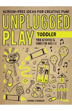 Unplugged Play: Toddler: 155 Activities & Games for Ages 1-2 - Bobbi Conner Unplugged Play: Toddler: 155 Activities & Games for Ages 1-2 - Bobbi Conner
