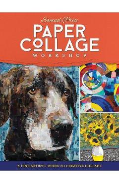 Paper Collage Workshop: A Fine Artist's Guide to Creative Collage - Samuel Price Paper Collage Workshop: A Fine Artist's Guide to Creative Collage - Samuel Price