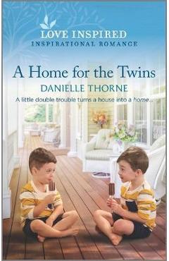 A Home for the Twins: An Uplifting Inspirational Romance - Danielle Thorne A Home for the Twins: An Uplifting Inspirational Romance - Danielle Thorne