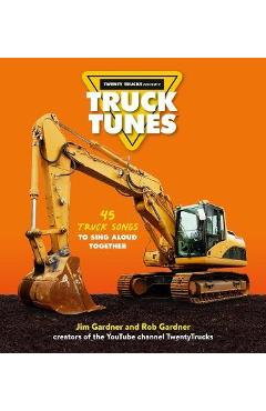 Truck Tunes: 45 Truck Songs to Sing Aloud Together - Jim Gardner Truck Tunes: 45 Truck Songs to Sing Aloud Together - Jim Gardner