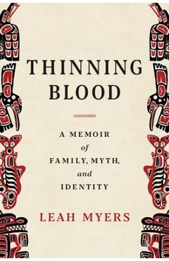 Thinning Blood: A Memoir of Family, Myth, and Identity - Leah Myers Thinning Blood: A Memoir of Family, Myth, and Identity - Leah Myers