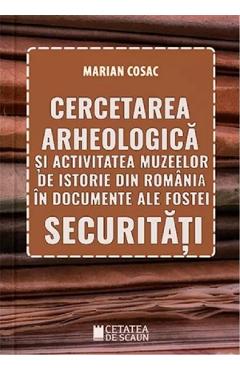 Cercetarea arheologica si activitatea muzeelor de istorie din Romania - Marian Cosac Cercetarea arheologica si activitatea muzeelor de istorie din Romania - Marian Cosac