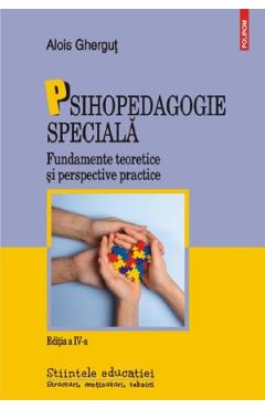 Psihopedagogie speciala. Fundamente teoretice si perspective practice - Alois Ghergut Psihopedagogie speciala. Fundamente teoretice si perspective practice - Alois Ghergut