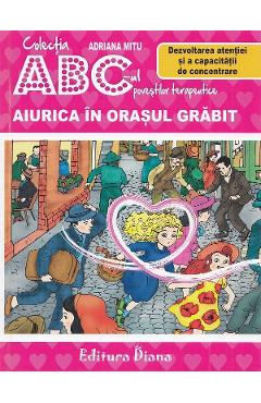 Aiurica in orasul grabit. Dezvoltarea atentiei si a capacitatii de concentrare - Adriana Mitu Aiurica in orasul grabit. Dezvoltarea atentiei si a capacitatii de concentrare - Adriana Mitu