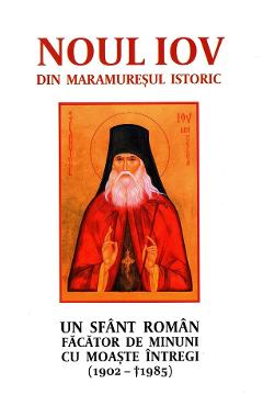 Noul Iov din Maramuresul istoric. Un sfant roman facator de minuni cu moaste intregi (1902-1985) Noul Iov din Maramuresul istoric. Un sfant roman facator de minuni cu moaste intregi (1902-1985)