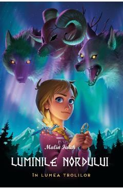 In lumea trolilor. Seria Luminile Nordului Cartea 1 - Malin Falch In lumea trolilor. Seria Luminile Nordului Cartea 1 - Malin Falch