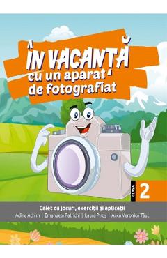 In vacanta cu un aparat de fotografiat - Clasa 2 - Adina Achim, Emanuela Patrichi, Laura Piros, Anca Veronica Taut In vacanta cu un aparat de fotografiat - Clasa 2 - Adina Achim, Emanuela Patrichi, Laura Piros, Anca Veronica Taut