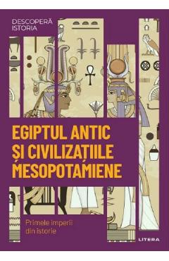 Descopera istoria. Egiptul antic si civilizatiile mesopotamiene Descopera istoria. Egiptul antic si civilizatiile mesopotamiene