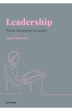 Descopera Psihologia. Leadership. Viitorul mai aproape de oameni - Angel Barrasa Descopera Psihologia. Leadership. Viitorul mai aproape de oameni - Angel Barrasa