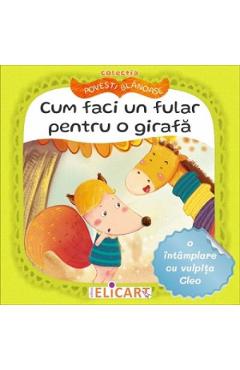 Cum faci un fular pentru o girafa. O intamplare cu vulpita Cleo - Andra Aprodu, Natasa Galche Cum faci un fular pentru o girafa. O intamplare cu vulpita Cleo - Andra Aprodu, Natasa Galche