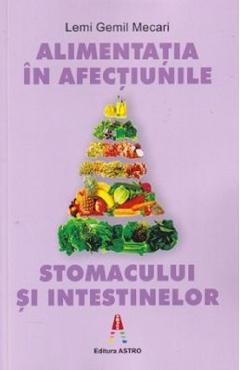 Alimentatia in afectiunile stomacului si intestinelor - Lemi Gemil Mecari Alimentatia in afectiunile stomacului si intestinelor - Lemi Gemil Mecari