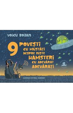 9 povesti cu mustati despre niste hamsteri cu adevarat adevarati - Voicu Bojan 9 povesti cu mustati despre niste hamsteri cu adevarat adevarati - Voicu Bojan