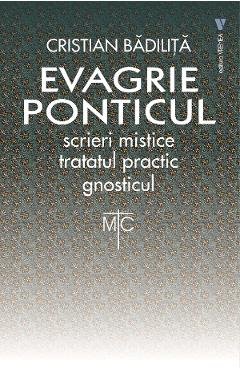 Evagrie Ponticul: Scrieri mistice. Tratatul practic. Gnosticul - Cristian Badilita Evagrie Ponticul: Scrieri mistice. Tratatul practic. Gnosticul - Cristian Badilita