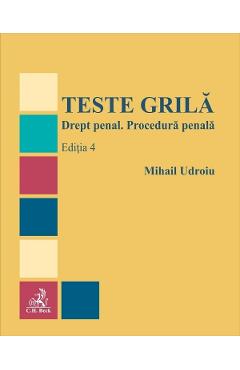 Teste grila. Drept penal. Procedura penala Ed.4 - Mihail Udroiu Teste grila. Drept penal. Procedura penala Ed.4 - Mihail Udroiu