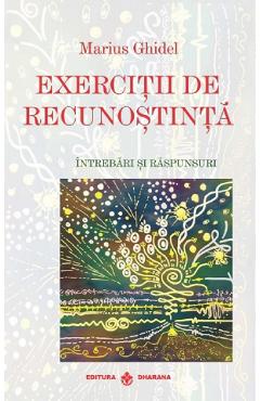 Exercitii de Recunostinta. Intrebari si Raspunsuri - Marius Ghidel Exercitii de Recunostinta. Intrebari si Raspunsuri - Marius Ghidel