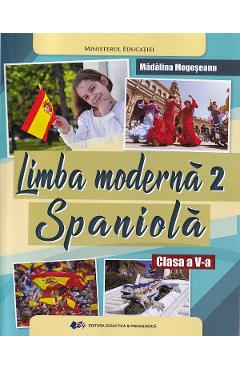 Limba spaniola. Limba moderna 2 - Clasa 5 - Manual - Madalina Mogoseanu Limba spaniola. Limba moderna 2 - Clasa 5 - Manual - Madalina Mogoseanu