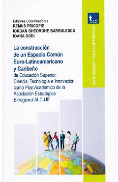 La construccion de un Espacio Comun Euro-Latinioamericano y Caribeno - Remus Pricopie. Iordan Gheorghe Barbulescu, Ioana Dodi La construccion de un Espacio Comun Euro-Latinioamericano y Caribeno - Remus Pricopie. Iordan Gheorghe Barbulescu, Ioana Dodi