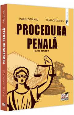 Procedura penala. Partea generala - Tudor Osoianu, Dinu Ostavciuc Procedura penala. Partea generala - Tudor Osoianu, Dinu Ostavciuc