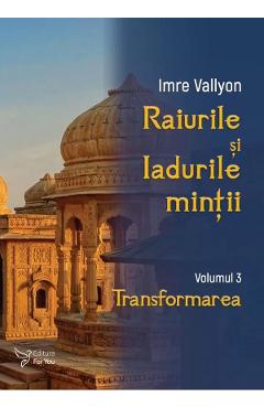 Raiurile si Iadurile mintii Vol. 3: Transformarea - Imre Vallyon Raiurile si Iadurile mintii Vol. 3: Transformarea - Imre Vallyon
