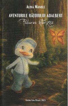Aventurile Ratoiului Adalbert. Padurea interzisa - Alina Manole Aventurile Ratoiului Adalbert. Padurea interzisa - Alina Manole