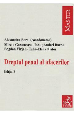Dreptul penal al afacerilor - Alexandru Boroi, Mirela Gorunescu, Ionut Andrei Barbu, Bogdan Virjan, Iulia-Elena Nistor Dreptul penal al afacerilor - Alexandru Boroi, Mirela Gorunescu, Ionut Andrei Barbu, Bogdan Virjan, Iulia-Elena Nistor