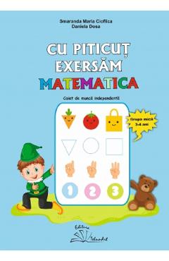 Cu Piticut exersam matematica 3-4 ani - Smaranda Maria Cioflica, Daniela Dosa Cu Piticut exersam matematica 3-4 ani - Smaranda Maria Cioflica, Daniela Dosa