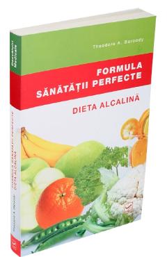 Formula Sanatatii Perfecte. Dieta Alcalina - Theodore A. Baroody Formula Sanatatii Perfecte. Dieta Alcalina - Theodore A. Baroody
