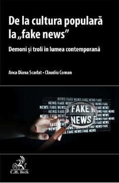 De la cultura populara la 'fake news' - Claudiu Coman, Anca Diana Scarlat De la cultura populara la 'fake news' - Claudiu Coman, Anca Diana Scarlat