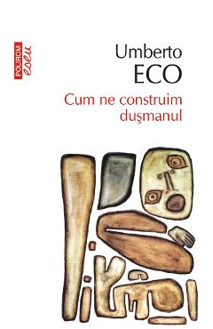 eBook Cum ne construim dusmanul si alte scrieri ocazionale - Umberto Eco eBook Cum ne construim dusmanul si alte scrieri ocazionale - Umberto Eco