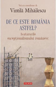 eBook De ce este Romania. Astfel avatarurile exceptionalismului romanesc - Vintila Mihailescu eBook De ce este Romania. Astfel avatarurile exceptionalismului romanesc - Vintila Mihailescu