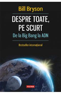 eBook Despre toate, pe scurt. De la Big Bang la ADN - Bill Bryson eBook Despre toate, pe scurt. De la Big Bang la ADN - Bill Bryson