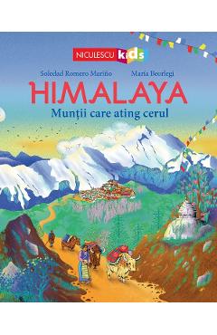 Himalaya. Muntii care ating cerul - Soledad Romero Marino, Maria Beorlegi Himalaya. Muntii care ating cerul - Soledad Romero Marino, Maria Beorlegi