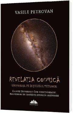 Revelatia cosmica. Universul pe intelesul tuturor - Vasile Petrovan Revelatia cosmica. Universul pe intelesul tuturor - Vasile Petrovan