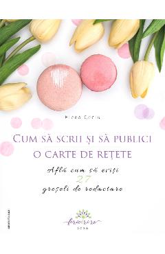 eBook Cum sa scrii si sa publici o carte de retete - Elena Ceciu eBook Cum sa scrii si sa publici o carte de retete - Elena Ceciu