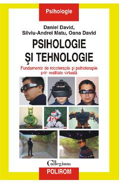 eBook Psihologie si tehnologie. Fundamente de roboterapie si psihoterapie prin realitate virtuala - Oana David eBook Psihologie si tehnologie. Fundamente de roboterapie si psihoterapie prin realitate virtuala - Oana David