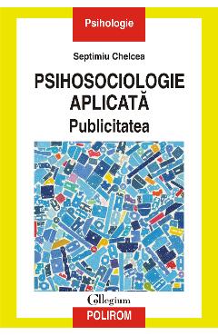 eBook Psihosociologie aplicata. Publicitatea - Septimiu Chelcea eBook Psihosociologie aplicata. Publicitatea - Septimiu Chelcea
