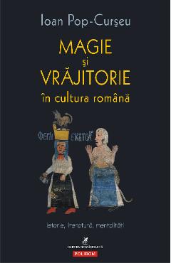 eBook Magie si vrajitorie in cultura romana. Istorie, literatura, mentalitati - Ioan Pop-Curseu eBook Magie si vrajitorie in cultura romana. Istorie, literatura, mentalitati - Ioan Pop-Curseu