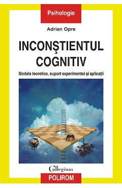 eBook Inconstientul cognitiv modele teoretice, suport experimental si aplicatii - Adrian Opre eBook Inconstientul cognitiv modele teoretice, suport experimental si aplicatii - Adrian Opre
