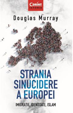 eBook Strania sinucidere a Europei. Imigratie, Identitate, Islam - Douglas Murray eBook Strania sinucidere a Europei. Imigratie, Identitate, Islam - Douglas Murray
