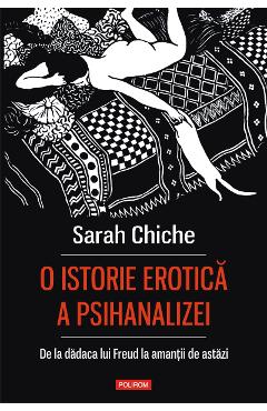 eBook O istorie erotica a psihanalizei. De la dadaca lui Freud la amantii de astazi - Sarah Chiche eBook O istorie erotica a psihanalizei. De la dadaca lui Freud la amantii de astazi - Sarah Chiche